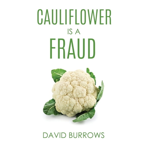 Cauliflower Is A Fraud, (Paperback)