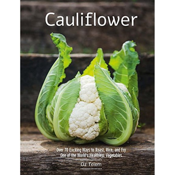 Pre-Owned Cauliflower: Over 70 Exciting Ways to Roast, Rice, and Fry One of the World's Healthiest Vegetables (Hardcover) 1784881783 9781784881788
