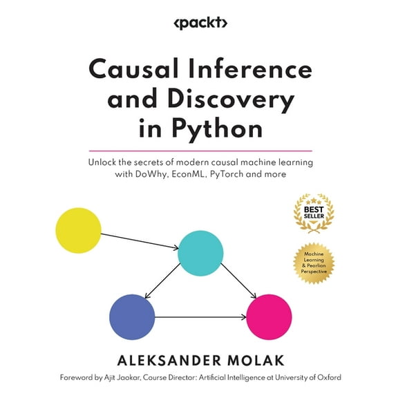 Causal Inference and Discovery in Python: Unlock the secrets of modern causal machine learning with DoWhy, EconML, PyTor, (Paperback)