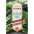 thumbnail image 1 of Pre-Owned Cause, Cure, and Cancer Free: How I Became a Cancer Escapee (Paperback) 0991180755 9780991180752, 1 of 1
