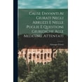 thumbnail image 1 of Cause Davanti Ai Giurati Negli Abruzzi E Nelle Puglie E Questioni Giuridiche Alle Medesime Attentati, (Paperback), 1 of 1