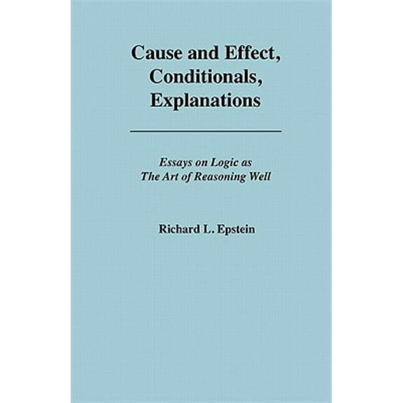 Cause and Effect, Conditionals, Explanations (Paperback) by Richard L Epstein