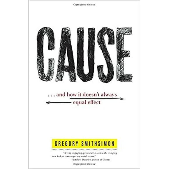Pre-Owned Cause: . And How It Doesnt Always Equal Effect  Hardcover Gregory Smithsimon