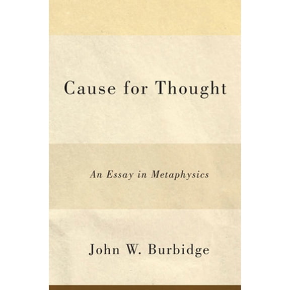 Pre-Owned Cause for Thought: An Essay in Metaphysics (Paperback 9780773543546) by John W Burbidge