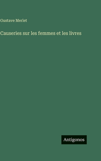 Causeries sur les femmes et les livres, (Hardcover)