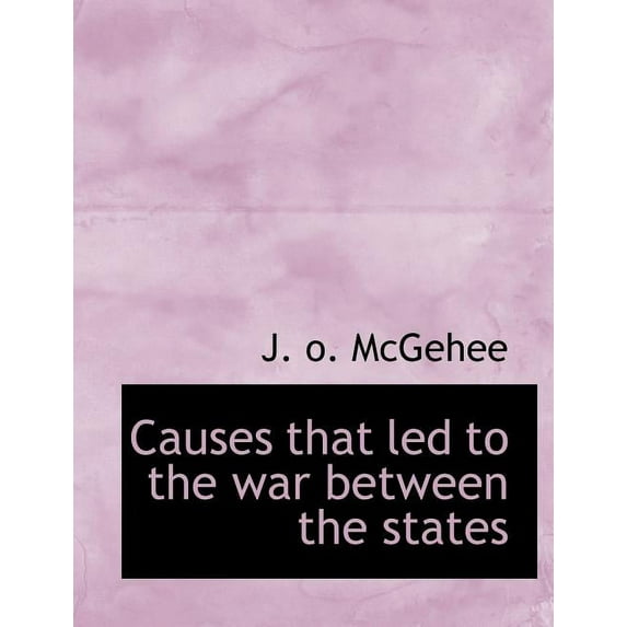 Causes That Led to the War Between the States (Paperback)