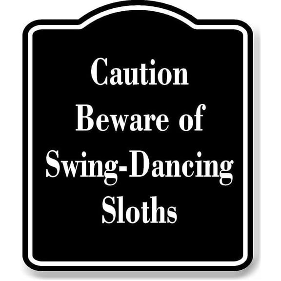 Caution - Beware of Swing-Dancing Sloths BLACK Aluminum Composite Sign 20''x24''