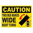 thumbnail image 1 of Caution This Bus Makes Wide Right Turns Sign Vinyl Sticker Rear Bus Label Safety Markings for Bus Service - Omnibus Legend Permanent Self Adhesive Bumper Sticker Decal with Rounded Corners (14" x 10"), 1 of 3