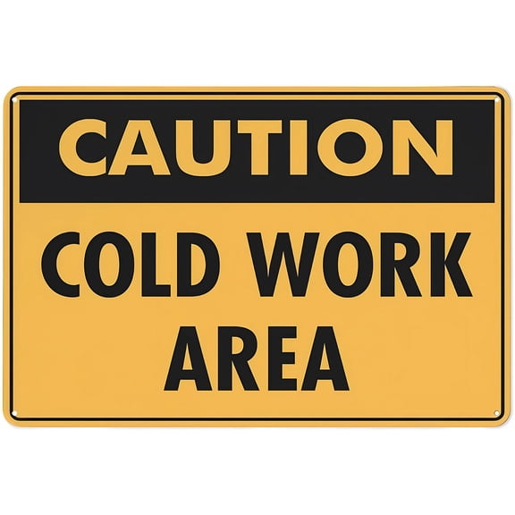 Caution Cold Work Area Safe Sign 12 x 8 Inches - Outdoor Use, Practical Sign for Home, Business, Driveway Alert, Construction, Welding, Metalworking Zone
