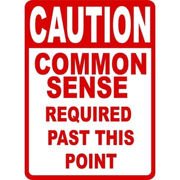 Caution Common Sense Required Past Thie Point Sign. 8x12 Metal.
