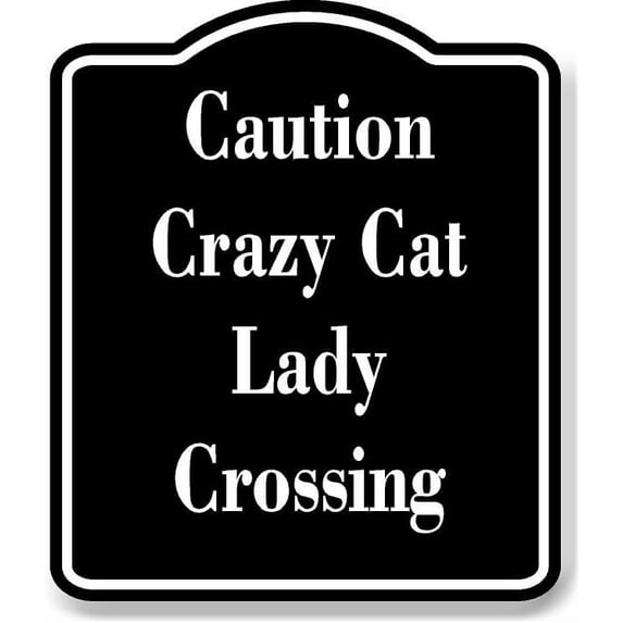 Caution - Crazy Cat Lady Crossing BLACK Aluminium Composite Sign 8.5''x10''