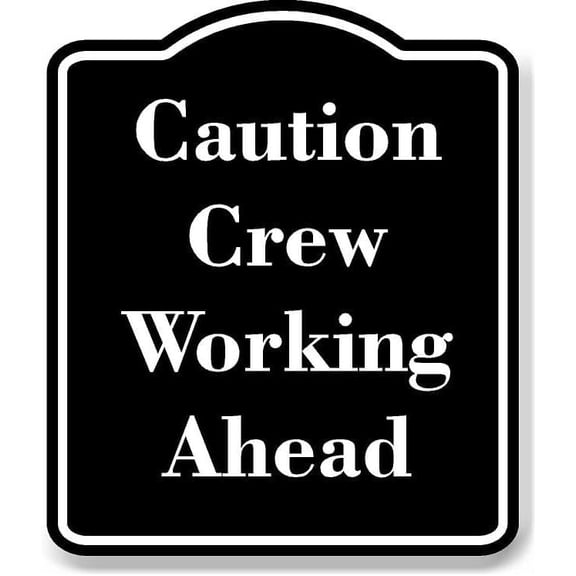 Caution - Crew Working Ahead BLACK Aluminium Composite Sign 8.5''x10''