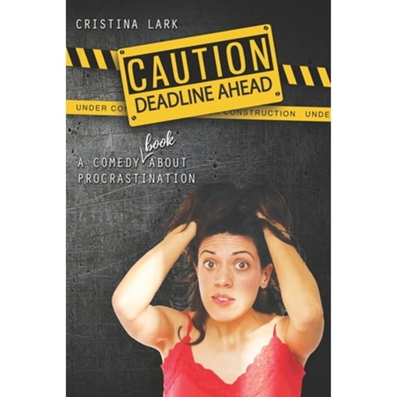 Caution: Deadline Ahead: A comedy (book!) about procrastination (Paperback) by Cristina Lark
