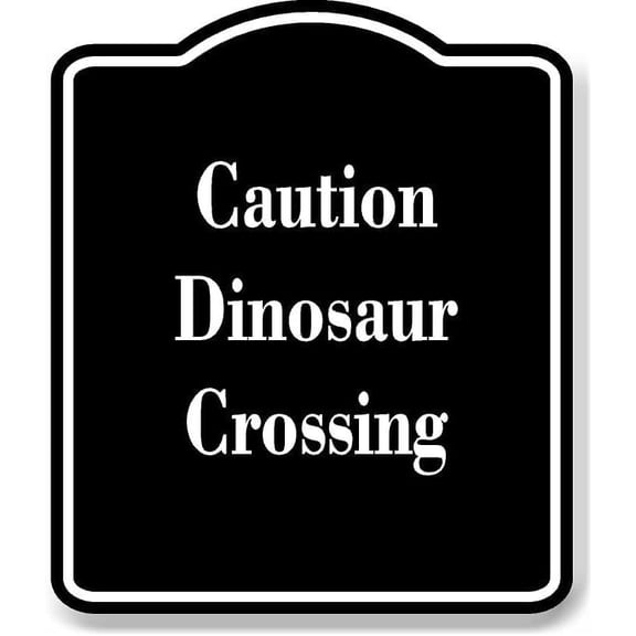Caution - Dinosaur Crossing BLACK Aluminum Composite Sign 15''x18''