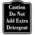 thumbnail image 1 of Caution Do Not Add Extra Detergent Laundromat BLACK Aluminum Composite Sign, 20"x24", 1 of 9