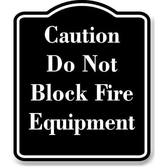 Caution Do Not Block Fire Equipment BLACK Aluminum Composite Sign 20''x24''