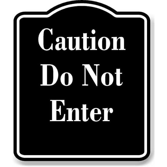 Caution Do Not Enter BLACK Aluminum Composite Sign, 15"x18"