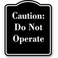 thumbnail image 1 of Caution Do Not Operate BLACK Aluminum Composite Sign 20''x24'', 1 of 9