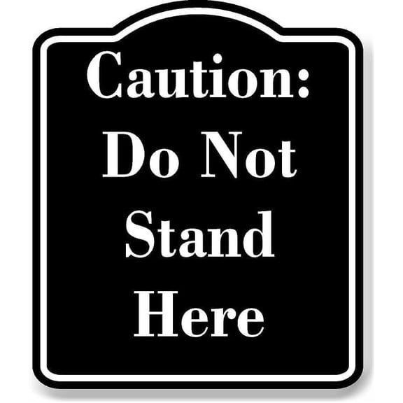 Caution Do Not Stand Here BLACK Aluminum Composite Sign 15''x18''