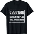 thumbnail image 1 of Caution Does Not Play Well With Others |--- T-Shirt, 1 of 4