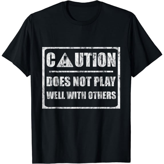 Caution Does Not Play Well With Others |--- T-Shirt