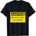 thumbnail image 1 of Caution Does Not Play Well With Others -- T-Shirt, 1 of 4