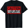 thumbnail image 1 of Caution Does Not Play Well With Others __---- T-Shirt, 1 of 4