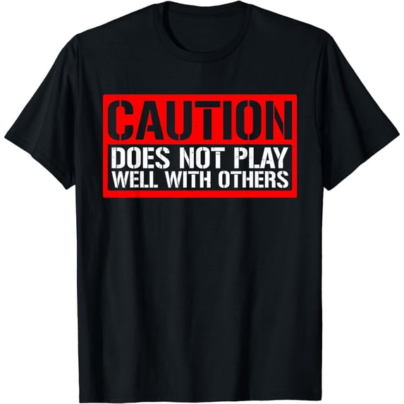Caution Does Not Play Well With Others __---- T-Shirt