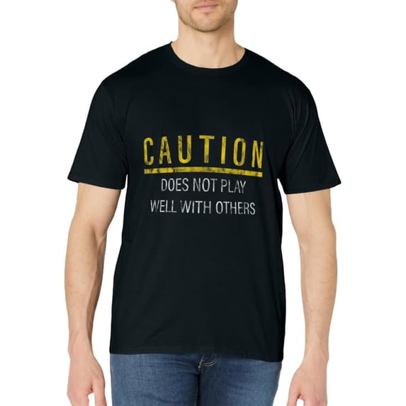 Caution Does Not Play Well With Others - T-Shirt