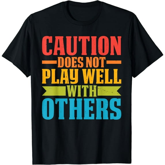 Caution Does Not Play Well With Others -_--- T-Shirt