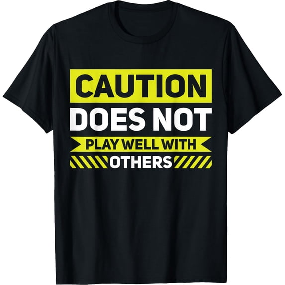 Caution Does Not Play Well With Others T-Shirt