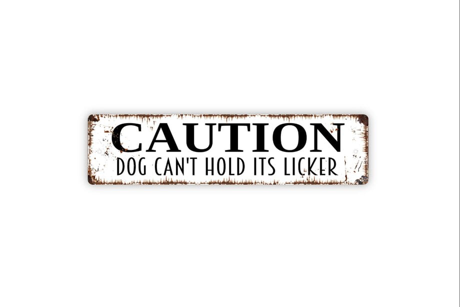 Caution Dog Can't Hold Its Licker Sign Rustic Metal Street Sign or