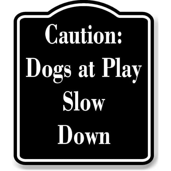 Caution Dogs at Play - Slow Down BLACK Aluminum Composite Sign 20''x24 ...