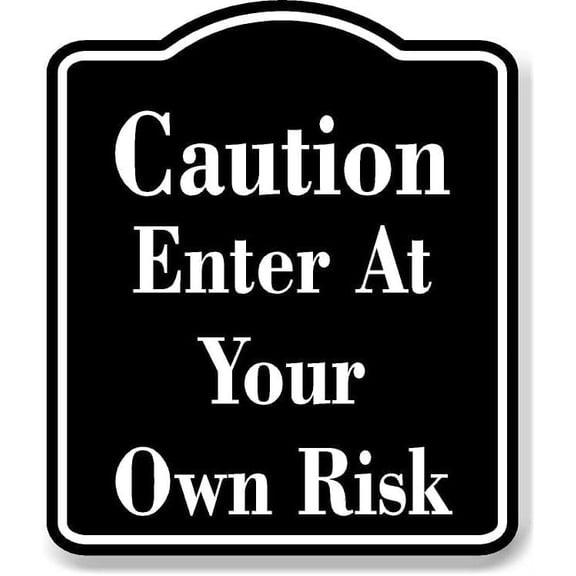Caution Enter at your own risk BLACK Aluminum Composite Sign, 8.5"x10"