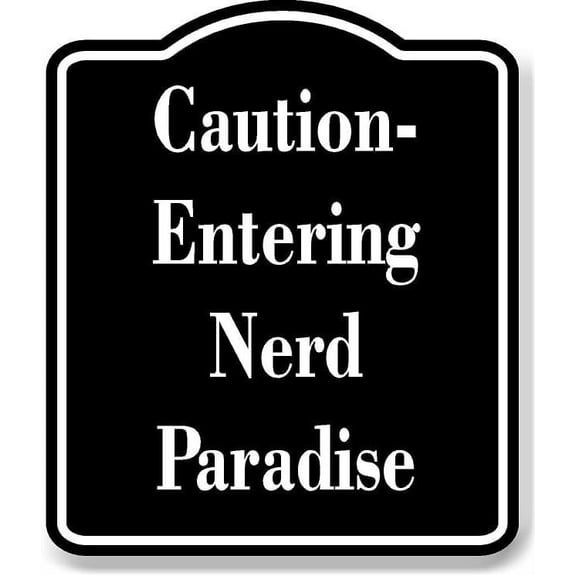 Caution - Entering Nerd Paradise BLACK Aluminum Composite Sign 15''x18''