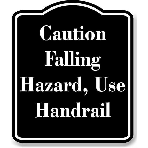 Caution Falling Hazard Use Handrail BLACK Aluminum Composite Sign 15''x18''