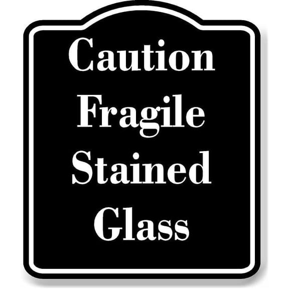 Caution Fragile Stained Glass BLACK Aluminum Composite Sign 20''x24''