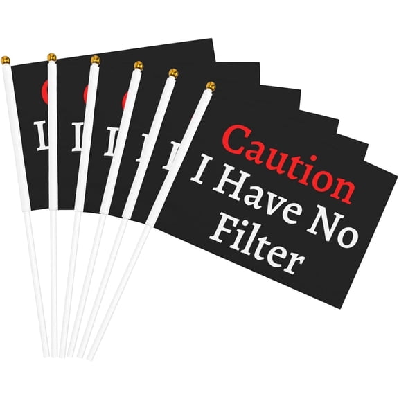 Caution I Have No Filter Flag 5x8 In Outdoor Decoration Handheld Stick Flags Six Piece