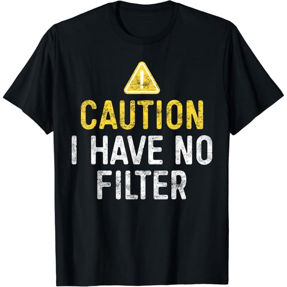 Caution I Have No Filter T-Shirt Funny Adult Humor Shirt T-Shirt