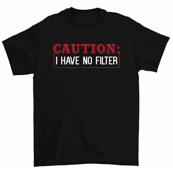Caution I Have No Filter T-Shirt Funny Sarcastic Loose Cannon Tees