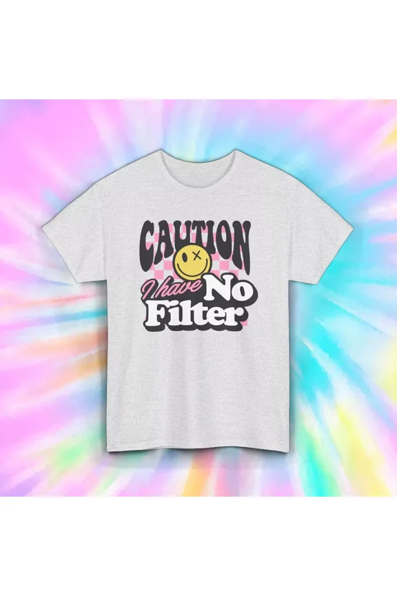 Caution I Have No Filter T-Shirt | Funny Smiley Face Graphic |