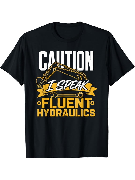 Caution I Speak Fluent Hydraulics Excavator Operator T-Shirt - Classic Construction worker tee Unisex 100% Cotton Crew Neck T-Shirt Breathable Casual Everyday Wear Affordable Graphic Soft Cheap t shi