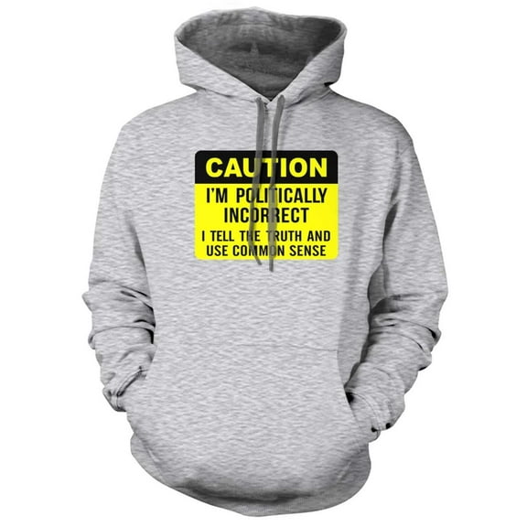 Caution I am Politically Incorrect Hoodie