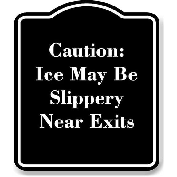 Caution Ice May Be Slippery Near Exits BLACK Aluminium Composite Sign 8.5''x10''