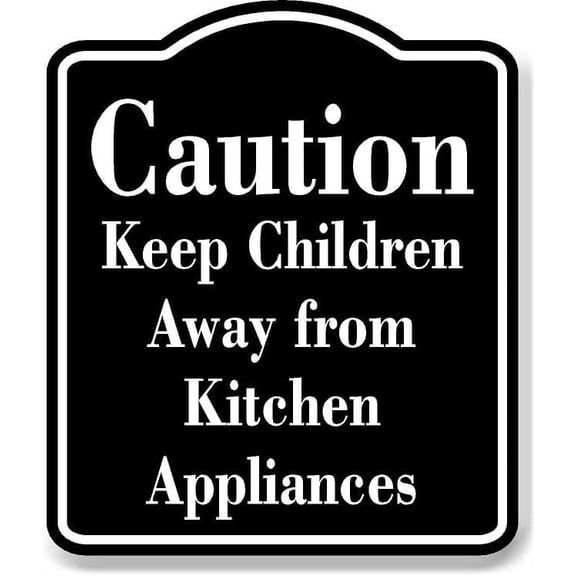 Caution Keep Children Away from Kitchen Appliances BLACK Aluminum Composite Sign, 8.5"x10"