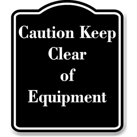 Caution Keep Clear of Equipment BLACK Aluminum Composite Sign 20''x24''