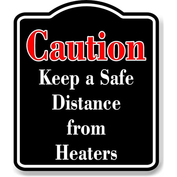Caution Keep a Safe Distance from Heaters Red BLACK Aluminum Composite Sign, 15"x18"