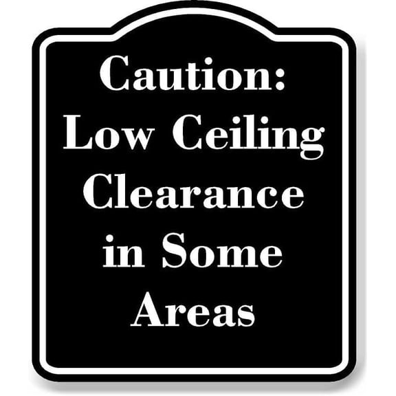 Caution Low Ceiling Clearance in Some Areas BLACK Aluminium Composite Sign 8.5''x10''