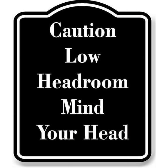 Caution Low Headroom Mind Your Head BLACK Aluminum Composite Sign 20''x24''