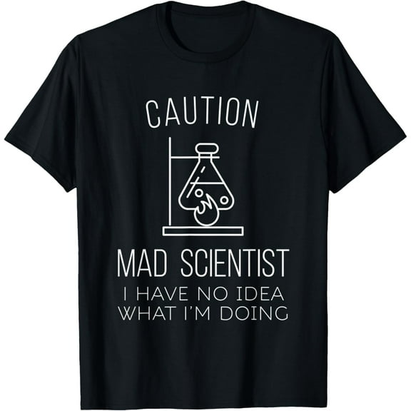 Caution Mad Scientist i have no idea what i'm doing Science T-Shirt